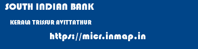 SOUTH INDIAN BANK  KERALA TRISSUR AVITTATHUR   micr code